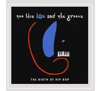 Too Blue Lou & The Groove - Birth Of Hip Bop