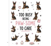TOO BUSY BEING PAW-SOME TO CARE: Funny Pinscher Notebook for School, Notes, Ideas & Everyday Stuff