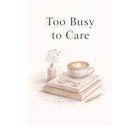 Too Busy to Care