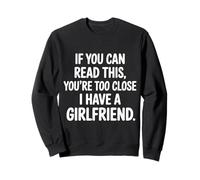 Too Close Yes I Have A Girlfriend - Felpa