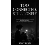 Too Connected, Still Lonely: Understanding Modern Relationships, Emotional Distance, and the Need for Real Connection