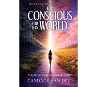 Too Conscious for This World: You’re Not Wrong. You’re Early.