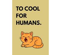 Too Cool For Humans: Funny Cat Netbook- Cute Journal for Cat Lovers