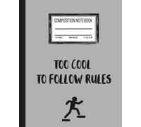 Too Cool to Follow Rules: Funny Composition Notebook for Boys, Teens, and Men | Wide Ruled, 110 Pages, 7.5 x 9.25 in