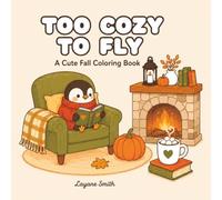 Too Cozy to Fly: A Cute Fall Coloring Book