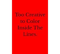 Too Creative to Color Inside The Lines.: Positive Affirmation Motivational And Inspirational Notebook