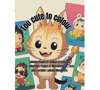 Too Cute to Color: Labubu-Inspired Kawaii Creatures 50+ Adorable Pages of Mischievous, Lazy, and Lovable Labubu Moments