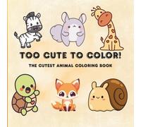 Too Cute To Color!: The Cutest Animal Coloring Book