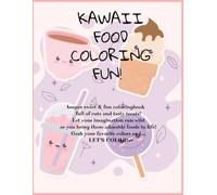 Too Cute to Eat!Kawaii Food Coloring Book: A Delicious Collection of Foods, Snacks & Sweets to Color