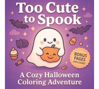 Too Cute to Spook: A Cozy Halloween Coloring Book for Kids and Adults | Cute Ghosts, Pumpkins & Candy Designs to Color and Relax: From the Cozy ... Color, Smile & Relax | Includes Bonus Pages!