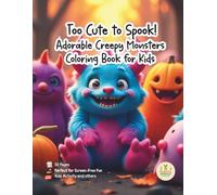 Too Cute to Spook! - Adorable Creepy Monsters Coloring Book for Kids: 50 Silly, Spooky & Surprisingly Sweet Creatures to Color - Perfect for Little Artists Ages 4-8