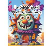 Too Cute to Spook! - Monster House Party: A Fun & Friendly Halloween Coloring Book with Goofy Monsters, Haunted Houses, and Spooky-Cute Surprises for Kids