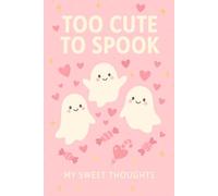 Too Cute To Spook: My Sweet Thoughts - A Pink Halloween Notebook for Cute & Cozy Notes
