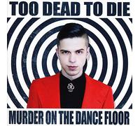 Too Dead To Die - Murder On The Dance Floor