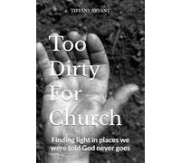 Too Dirty For Church: Finding light in places we were told God never goes