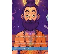 Too Enlightened to Be Human: The Enlightened Ego: Hilarious Tales from the Spiritual Circus