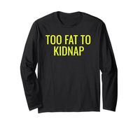 Too Fat To Kidnap Funny Tee for Bold Confident Snack Lovers Maglia a Manica