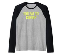 Too Fat To Kidnap Funny Tee for Bold Confident Snack Lovers Maglia con Maniche Raglan