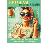 Too Glam to Give a Damn: A Fun and Empowering Coloring Book for Teen Girls and Young Women 16+ to Build Confidence, Practice Self-Love, and Laugh Through Art, Affirmations, and Sass