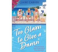 Too Glam to Give a Damn: Escape to Greece with the brand new standalone holiday read from fan-favourite Claire Carver. Available now for pre-order!: Book 2