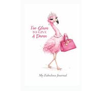 Too Glam To Give A Damn: My Fabulous Journal