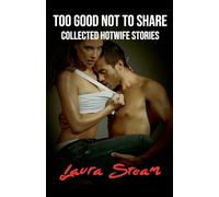 Too Good Not to Share: Collected Hotwife Stories