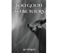 TOO GOOD TO BE YOURS