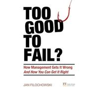 Too Good to Fail?: How Management Gets It Wrong & How You Can Get It Right