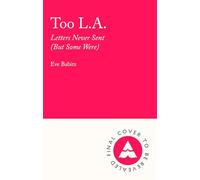 Too L.A.: Letters Never Sent (But Some Were)