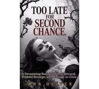 Too Late For Second Chance: A Devastating Romance About Betrayal, Prideful Revenge, and Marriage in Crisis