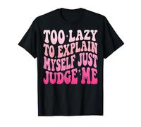 Too Lazy To Explain Myself Just Judge Me Antisociale Maglietta
