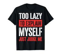 Too Lazy To Explain Myself Just Judge Me Antisociale Maglietta