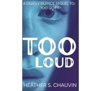 Too Loud: A Deadly Silence Sequel to: Too Quiet