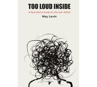 TOO LOUD INSIDE: A Real-World Guide to Life with ADHD