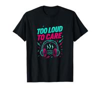 Too Loud To Care Grafica Divertente Musica Citazione Maglietta