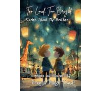 Too Loud, Too Bright: Stories About My Brother