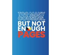 Too Many Cousins, Not Enough Pages: Funny Indigenous Notebook, 130 Pages, Lined Journal, Native Humour, 6x9 Notebook, Indigenous Notebook, Native ... Notebook, Plain Notebook, Lined Notebook