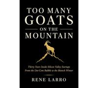 Too Many Goats on the Mountain: Thirty Years Inside Silicon Valley Startups From the Dot-Com Bubble to the Biotech Winter