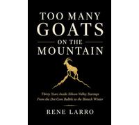Too Many Goats on the Mountain: Thirty Years Inside Silicon Valley Startups From the Dot-Com Bubble to the Biotech Winter