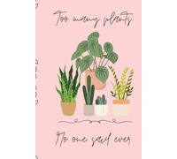 Too Many Plants No One Said Ever 6x9in Slogan Lined Notebook 100 Page Journaling Office Notes Cute Cover Gift Ideas For Her
