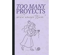 Too Many Projects, Not Enough Yarn: A Funny Gift Notebook for Knitters, Yarn Lovers, and Creative Women | Lined Journal for Projects, Notes, and Everyday Chaos