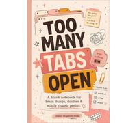 TOO MANY TABS OPEN: A Blank Notebook for Brain Dumps, Doodles & Mildly Chaotic Genius