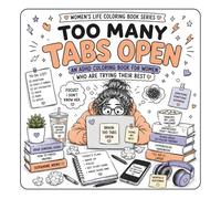 Too Many Tabs Open: A Funny ADHD Coloring Book for Women Who Overthink, Get Distracted, Start New Hobbies, and Survive on Caffeine, Chaos & Dopamine