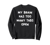 Too Many Tabs Open Funny Brain Overthinker Humor Citazione Felpa