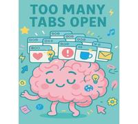 Too Many Tabs Open: The ADHD-friendly notebook for people who never finish one thing at a time