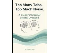Too Many Tabs, Too Much Noise: A Clear Path Out of Mental Overload