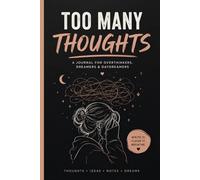 TOO MANY THOUGHTS: A YOURNAL FOR OVERTHINKERS , DREAMERS & DAYDREAMERS