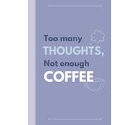 Too Many Thoughts, Not Enough Coffee: 120 pages, Lined Journal with a Funny Title