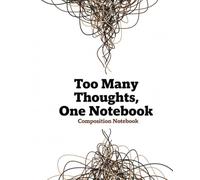 Too Many Thoughts, One Notebook Composition Notebook