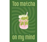 Too Matcha On My Mind - Notebook | A5 | 140 lined pages